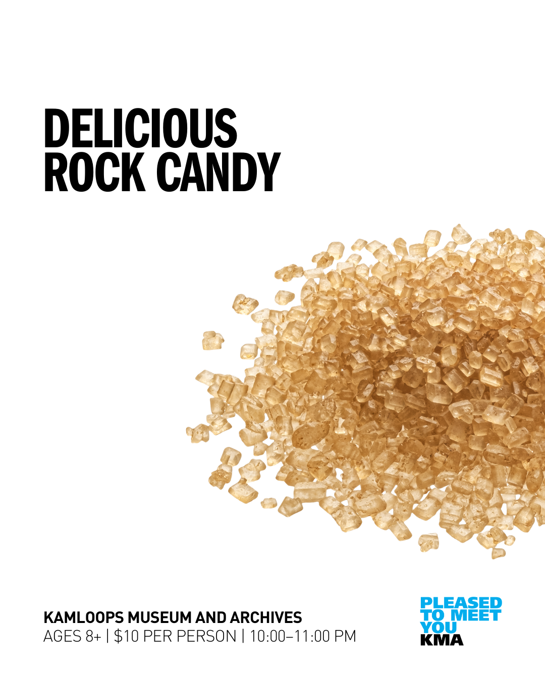 Join the Kamloops Museum and Archives to learn more about our dazzling rocks and minerals by visiting the Museum’s current exhibition, Rock Show: The KMA Rocks and Minerals Collection, and learn the difference between sugar and salt and how these elements create science in uniquely shaping candy. With the help of a caregiver, you will work together to make delicious rock candy.