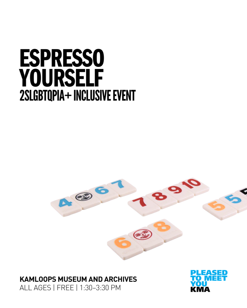 Join the Kamloops Pride Society at the Kamloops Museum and Archives for Espresso Yourself, an inclusive event where you can connect, unwind, and make new friends within the 2SLGBTQPIA+ community and beyond. This family-friendly gathering is open to all ages, making it the perfect place for youths, families, and allies to come together. This drop-in event features snacks and board games. For more information on the monthly theme, visit KamloopsPride.com.