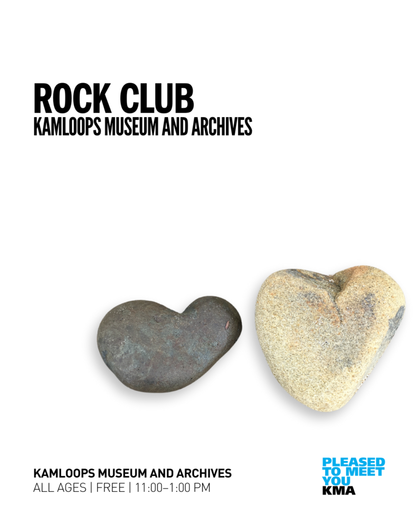 Join the Kamloops Museum and Archives on the second Saturday of the month to share in the joys of rock collecting within the fascinating world of rocks. Talk rocks with geologists who will lend their professional expertise, support the handling of specimens, share their knowledge, and engage with Kamloops Museum and Archives Rock Club members and their collections in the current exhibition, Rock Show, The KMA Rocks and Minerals Collection, gallery space.