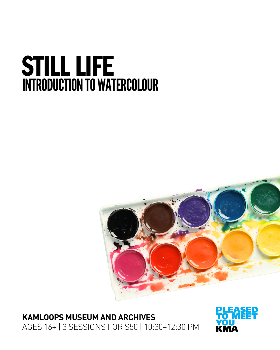 Participants are welcome to nurture their inner artist, explore the Kamloops Museum and Archives galleries and collections, and learn the basics of watercolour still life with a Kamloops artist. All supplies provided.
