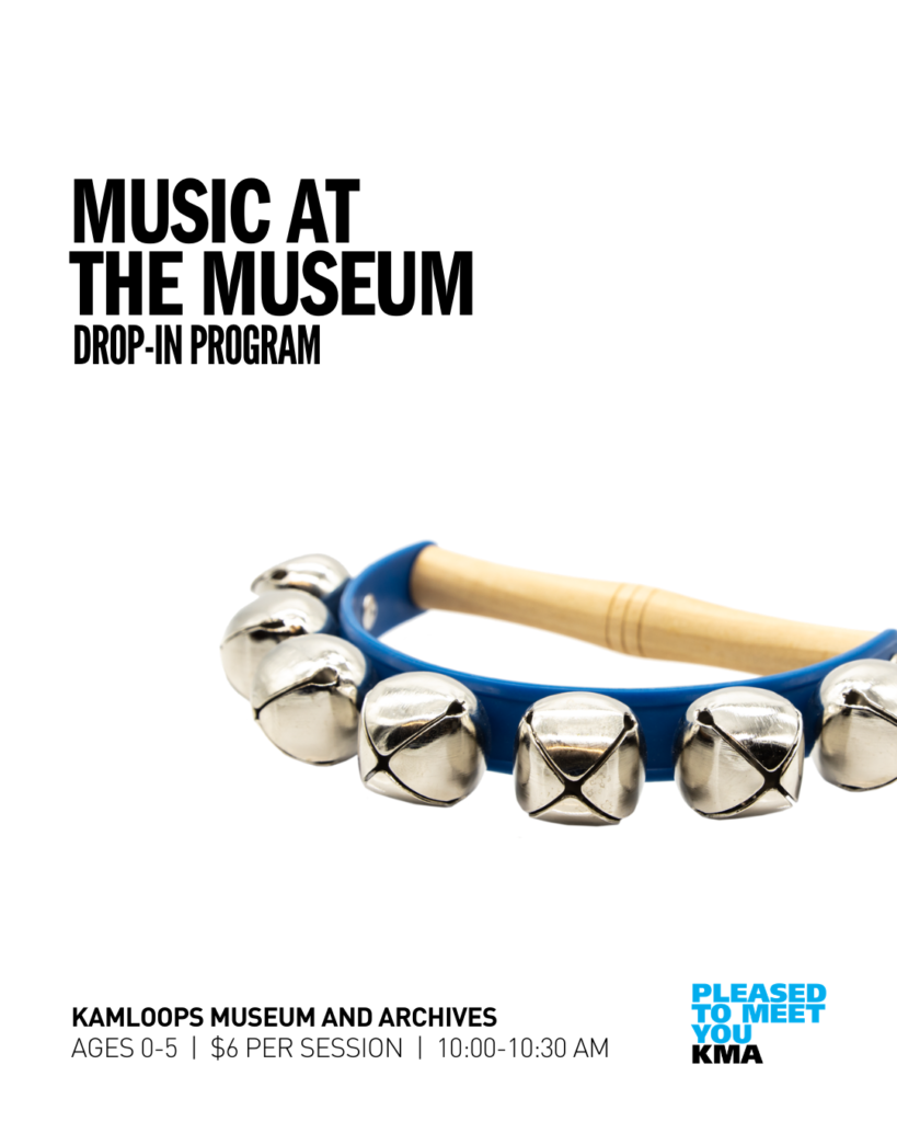 Introduce your little one to the world of museums through music, song, and movement at the Kamloops Museum and Archives. Each session will offer sensory and play experiences for young children and caregivers, connecting to the Museum’s collections, exhibitions, and activities.