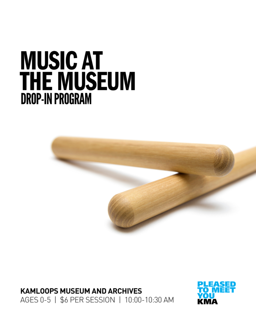 Introduce your little one to the world of museums through music, song, and movement at the Kamloops Museum and Archives. Each session will offer sensory and play experiences for young children and caregivers, connecting to the Museum’s collections, exhibitions, and activities.